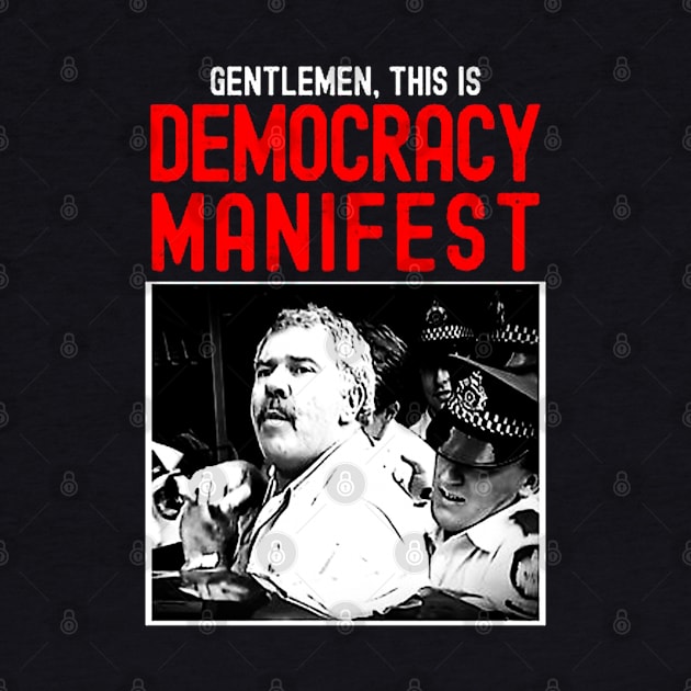 Gentlemen,This Is Democracy Manifest by wildzfreak